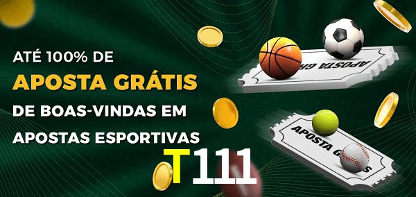 T111 Ate 100% de Aposta Gratis